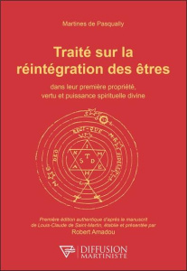 Traité sur la réintégration des êtres dans leur première propriété, vertu et puissance spirituelle d - DE PASQUALLY M.