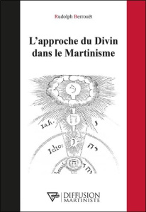 L'approche du Divin dans le Martinisme - Berrouët Rudolph