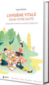 L'hygiène vitale pour votre santé. Comprendre et améliorer sa santé par l'hygiénisme - Mérien Désiré