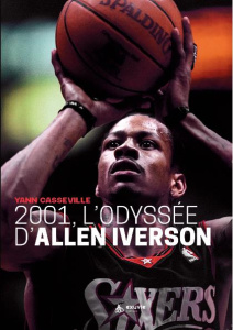 2001, l'Odyssée d'Allen Iverson - Casseville Yann ; Moine Fabien
