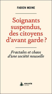 Soignants suspendus, des citoyens d'avant-garde ? Fractales et chaos d'une société nouvelle - Moine Fabien