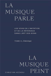 La musique parle, la musique peint. Les voies de l'imitation et de la référence dans l'art des sons. - Accaoui Christian