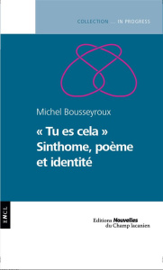 Tu es cela. Sinthome, poème et identité - Bousseyroux Michel