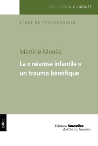 La "névrose infantile". Un trauma bénéfique - Menès Martine