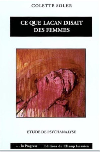 Ce que Lacan disait des femmes. Etude de psychanalyse - Soler Colette