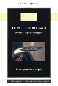 Le plus de regard. Destins de la pulsion scopique - Quinet Antonio