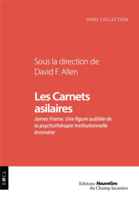 Les carnets asilaires. James Frame. Une figure oubliée de la psychothérapie institutionnelle écossai - Allen David Frank ; Hercouët Fanny ; Dubois Lauren