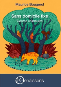 Sans domicile fixe. Contes animaliers - Bougerol Maurice