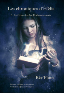 Les Chroniques d'Efélia Tome 1 : Le grimoire des enchantements - REV'PLUM
