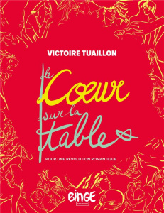 Le coeur sur la table. Pour une révolution romantique - Tuaillon Victoire