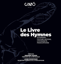 Le livre des hymnes. Olympisme, culture, nations, citoyenneté, francophonie - Krabal Jacques ; Macron Emmanuel ; Mushikiwabo Lou