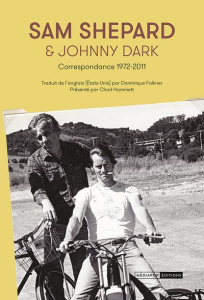 Sam Shepard & Johnny Dark. Correspondance 1972-2011 - Shepard Sam ; Dark Johnny ; Falkner Dominique ; Ha