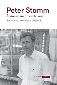 Peter Stamm. Ecrire est un travail humain - Entretiens avec Nicolas Bézard - Bezard Nicolas ; Stamm Peter
