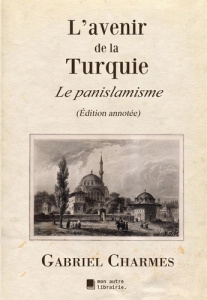 L'avenir de la Turquie. Le panislamisme - Charmes Gabriel ; Mon Autre librairie édition