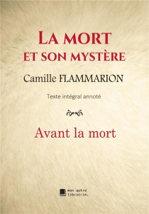 La mort et son mystère. Avant la mort - Flammarion Camille ; Mon Autre librairie édition