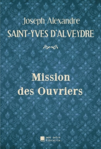Mission des Ouvriers - Saint-yves D'alveydre joseph alexandre ; Mon Autre