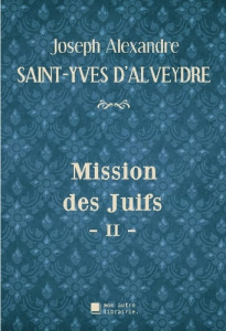 Mission des Juifs - II - - Saint-yves D'alveydre joseph alexandre ; Mon Autre