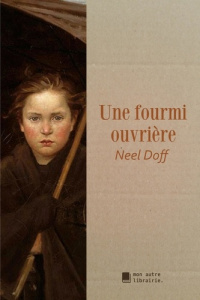 Une fourmi ouvrière - Doff Neel ; Mon Autre librairie édition