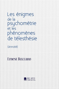 Les énigmes de la psychométrie et les phénomènes de télesthésie - Bozzano Ernest ; Mon Autre librairie édition