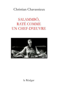 Salammbô, raté comme un chef-d'oeuvre - Chavassieux Christian