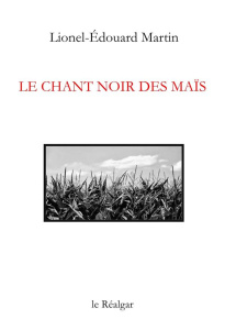 Le chant noir des maïs - Martin Lionel-Edouard