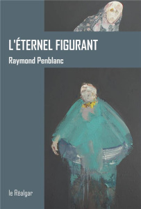 L'éternel figurant - Penblanc Raymond