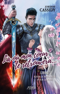 Là où mon coeur te retrouvera... T1. Pour le meilleur. Pour le pire. ( Romance médiéval fantasy ) - Cassidy Jordane ; Web Nuance