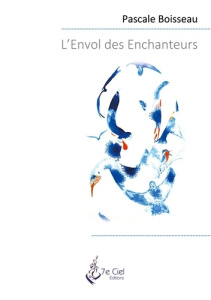 L'Envol des Enchanteurs - Boisseau Pascale