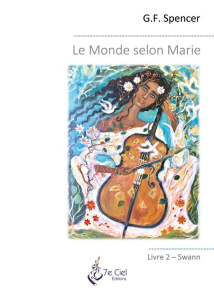Le Monde selon Marie. Livre 2 - Swann - Spencer G.F. ; 7e Ciel éditions