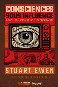 Consciences sous influence. Publicité et genèse de la société de consommation - Ewen Stuart ; Cerise Lucien
