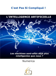 L'intelligence artificielle. Les machines sont-elles déjà plus intelligentes que nous? - NUMERICA
