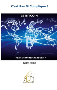 Le bitcoin. Vers la fin des banques ? - . Numerica ; Plume Libre editions