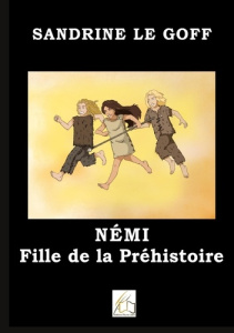 Némi fille de la préhistoire - Le Goff sandrine ; Plume Libre editions