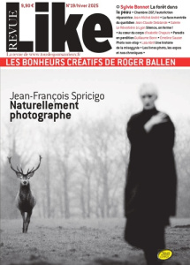 Like N° 19, février 2025 : Jean-François Spricigo. Naturellement photographe - REVUE LIKE