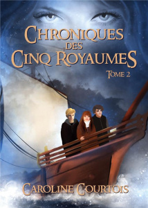Chroniques des Cinq Royaumes. Tome 2 - Courtois Caroline ; Des Petits papiers les édition