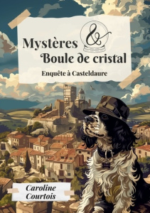 Mysteres et boule de cristal 1. Enquete a casteldaure - Courtois Caroline