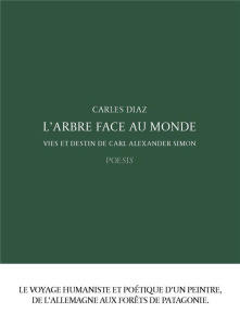 L'arbre face au monde. Vies et destin de Carl Alexander Simon - Diaz Carles