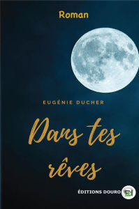 Dans tes rêves - Ducher Eugénie