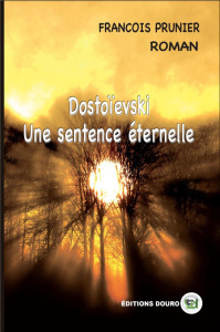 Dostoïevski. Une Sentence Éternelle - Prunier François
