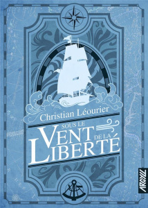 Sous le Vent de la liberté - Léourier Christian