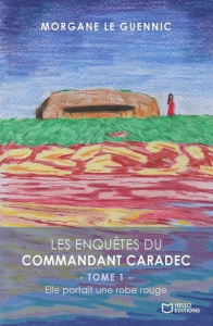 Les enquêtes du Commandant Caradec Tome 1 : Elle portait une robe rouge - Le Guennic Morgane