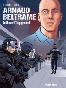 Arnaud Beltrame. Le don et l'engagement - Delalande Arnaud ; Bidot Laurent ; Jollois Clémenc