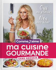 Ma Cuisine Gourmande sans grossir Comme j'aime - Karembeu Adriana ; Bucek Nathalie