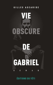 Vie obscure de Gabriel - Ascaride Gilles