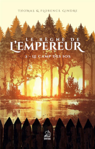 Le règne de l'Empereur Tome 2 : Le Camp des Ios - Gindre Florence ; Gindre Thomas
