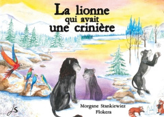 La lionne qui avait une crinière - Stankiewiez Morgane ; K. Flokera ; Éditions Js