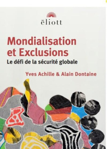 Mondialisation et exclusions. Le défi de la sécurité globale - Achille Yves ; Dontaine Alain