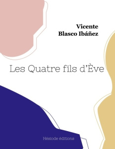 Les Quatre fils d'Ève - Blasco Ibáñez vicente