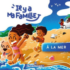 Il y a ma famille Tome 1 : A la mer - Alle Mila ; Kerouasse Logann