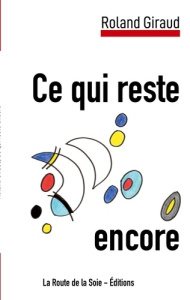Ce qui reste encore - Giraud Roland ; - Éditions la route de la soie